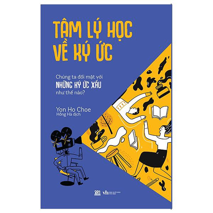 Tâm Lý Học Về Ký Ức - Chúng Ta Đối Mặt Với Những Ký Ức Xấu Như Thế Nào?