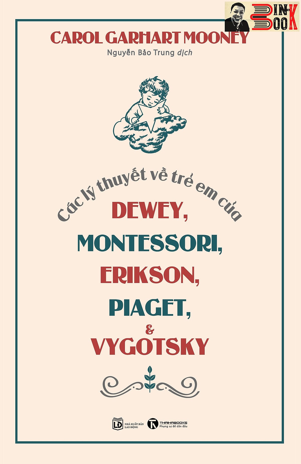 Các Lý Thuyết Về Trẻ Em Của Dewey, Montessori, Erikson, Piaget Và Vygotsky - Carol Garhart Mooney - Nguyễn Bảo Trung Dịch –Thái Hà - Nxb Lao Động