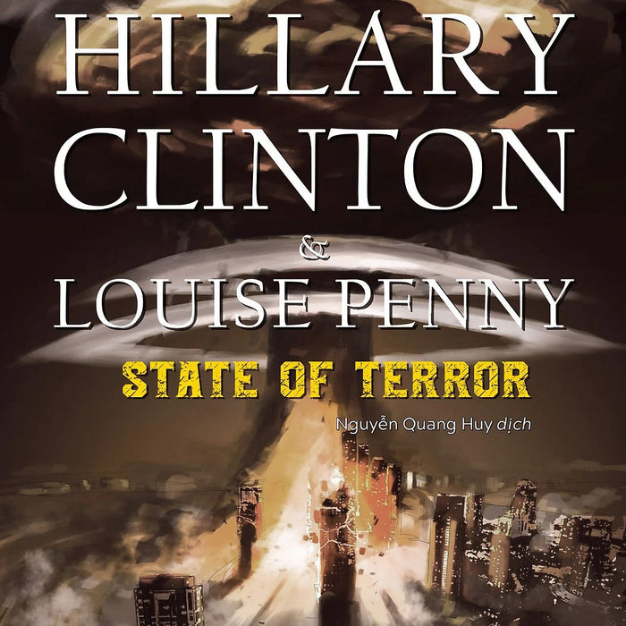 Tình Thế Hiểm Nghèo - State Of Terror - Hillary Clinton & Louise Penny - Nguyễn Quang Huy Dịch - (Bìa Mềm)