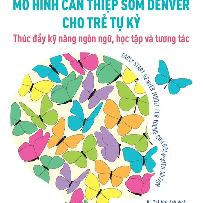 Mô Hình Can Thiệp Sớm Denver Cho Trẻ Tự Kỷ - Thúc Đẩy Kỹ Năng Ngôn Ngữ, Học Tập Và Tương Tác