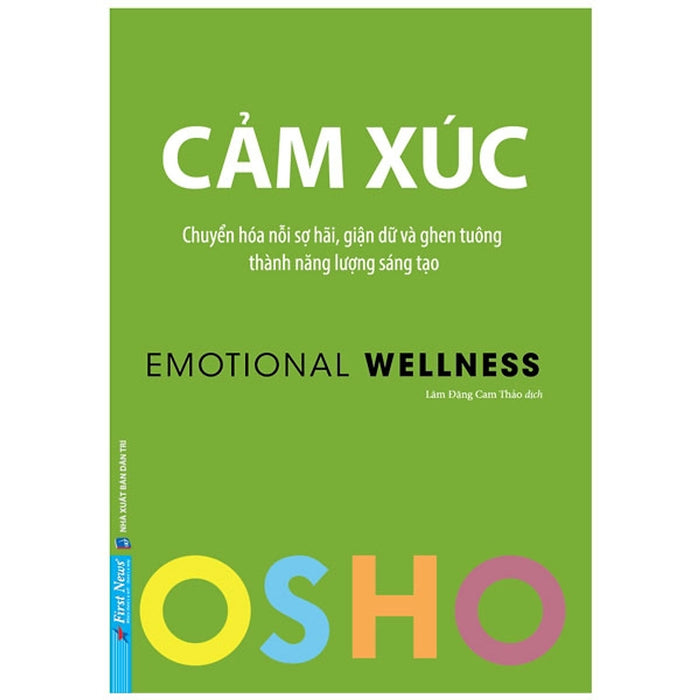 Sách - Osho Cảm Xúc - Chuyển Hoá Nỗi Sợ Hãi, Giận Dữ Và Ghen Tuông Thành Năng Lượng Sáng Tạo - Emotional Wellness