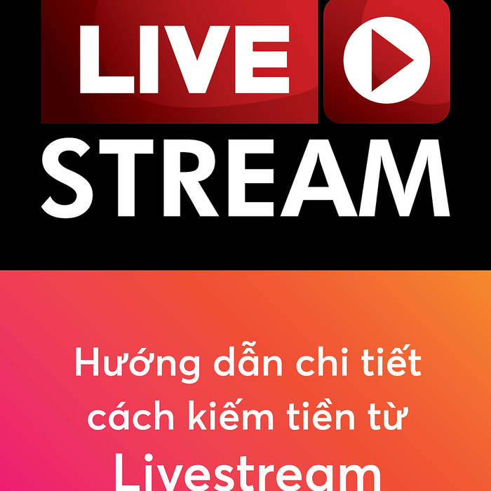 Live Stream - Hướng Dẫn Chi Tiết Cách Kiếm Tiền Từ Live Stream