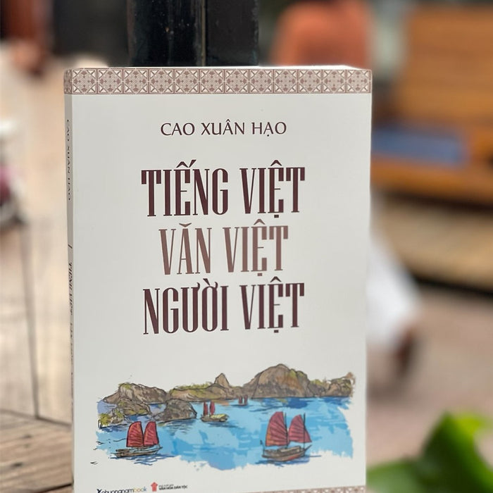 Tiếng Việt - Văn Việt - Người Việt – Cao Xuân Hạo – Phương Nam Book – Nxb Văn Hóa Dân Tộc (Bìa Mềm)