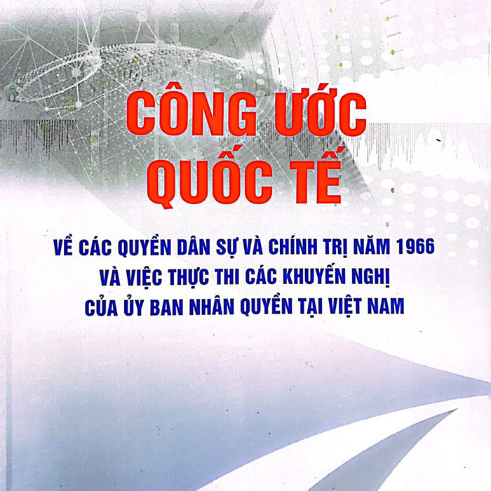 Công Ước Quốc Tế Về Các Quyền Dân Sự Và Chính Trị Năm 1966 Và Việc Thực Thi Các Khuyến Nghị Của Ủy Ban Nhân Quyền Tại Việt Nam