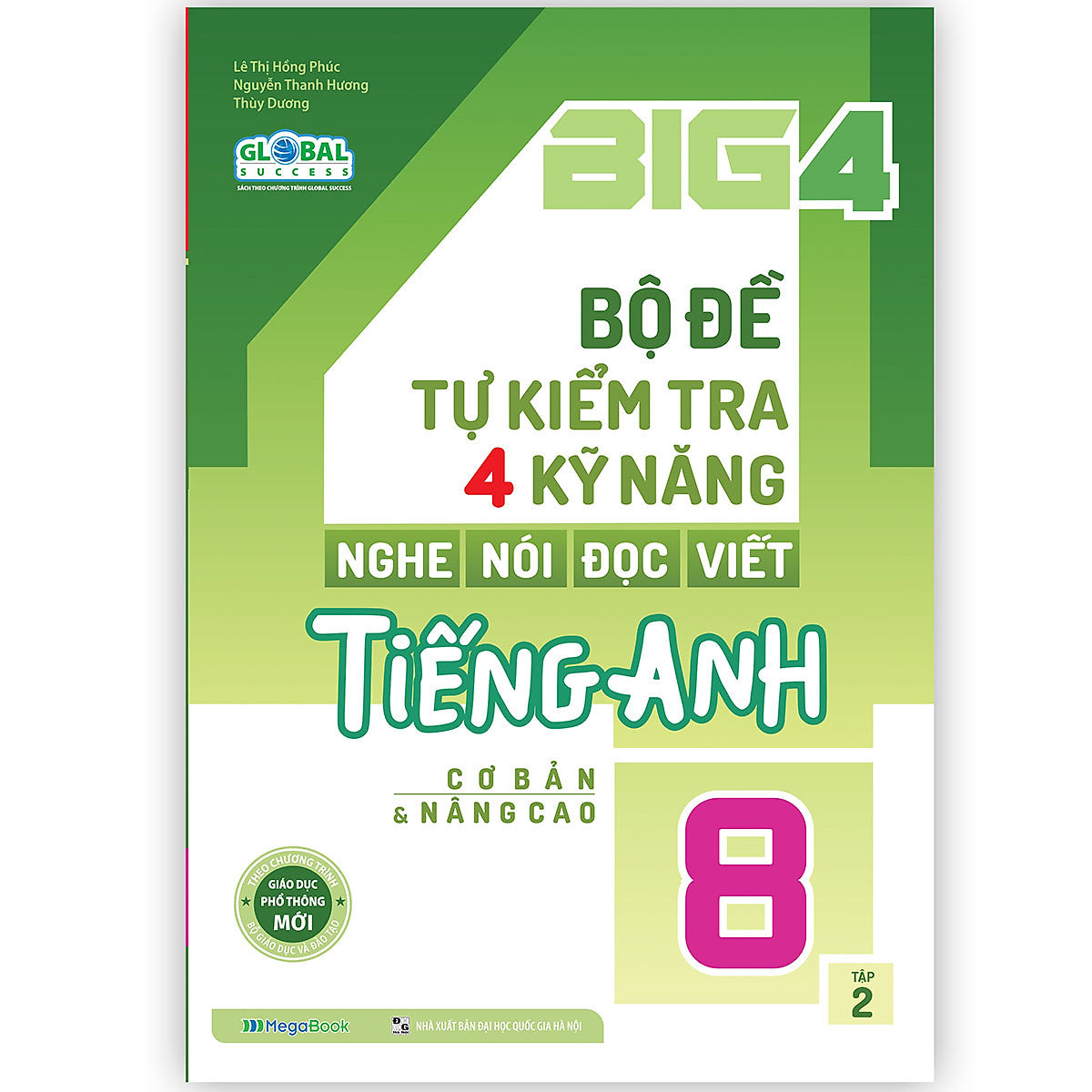Big 4 Bộ Đề Tự Kiểm Tra 4 Kỹ Năng Nghe - Nói - Đọc - Viết Tiếng Anh (Cơ Bản Và Nâng Cao) Lớp 8 Tập 2 (Global)