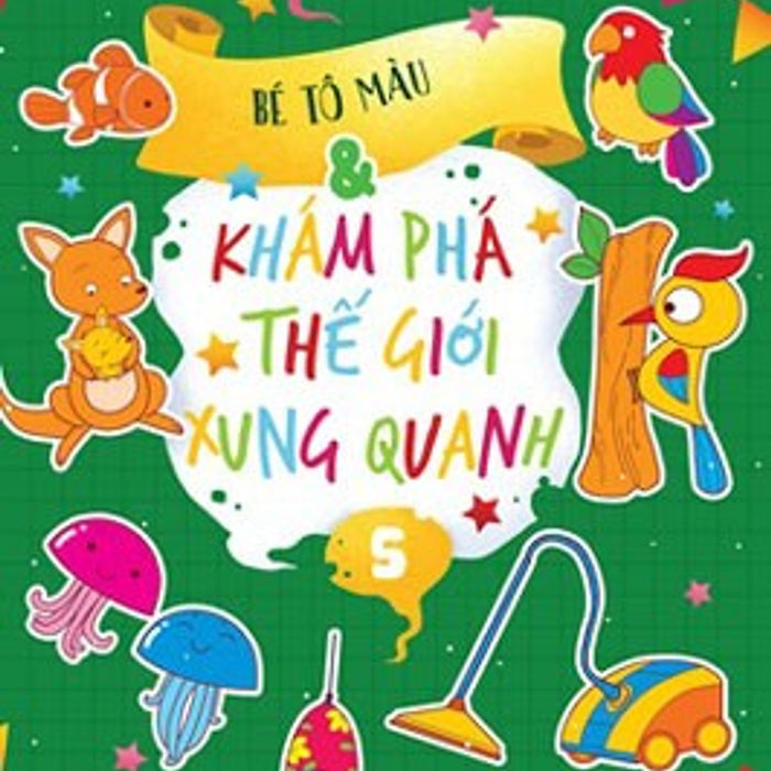 Bé Tô Màu Và Khám Phá Thế Giới Xung Quanh – Tập 5