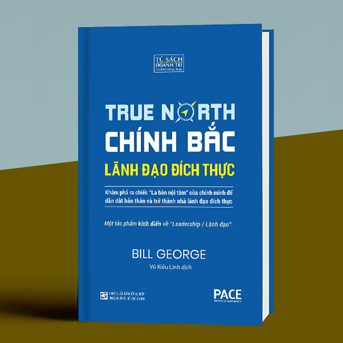 Sách Pace Books - Chính Bắc - Lãnh Đạo Đích Thực (Discover Your True North) - Bill George