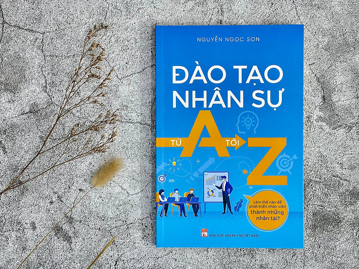 Đào Tạo Nhân Sự Từ A Tới Z - Làm Thế Nào Để Phát Triển Nhân Viên Thành Những Nhân Tài?