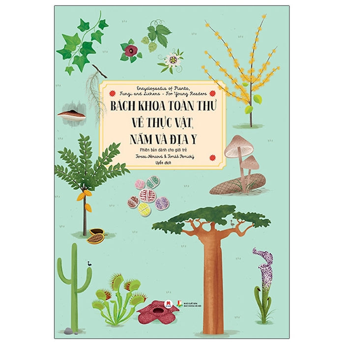 Sách Tổng Hợp Kiến Thức Bách Khoa-Bách Khoa Toàn Thư Về Thực Vật, Nấm Và Địa Y - Encyclopaedia Of Plants, Fungi And Lichens - For Young Readers