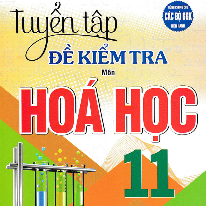 Tuyển Tập Đề Kiểm Tra Môn Hóa Học 11 (Dùng Chung Cho Các Bộ Sgk Hiện Hành) 	_Ha