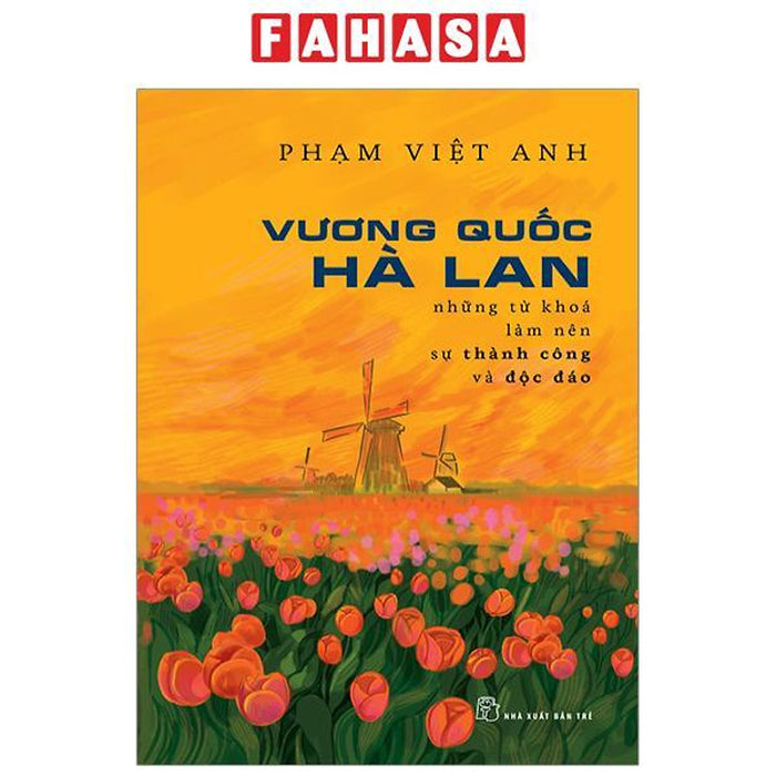 Vương Quốc Hà Lan - Những Từ Khóa Làm Nên Sự Thành Công Và Độc Đáo