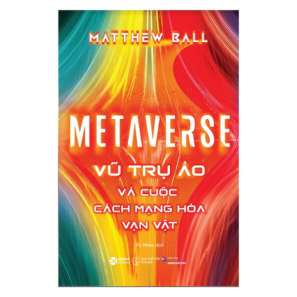 Metaverse: Vũ Trụ Ảo Và Cuộc Cách Mạng Hóa Vạn Vật