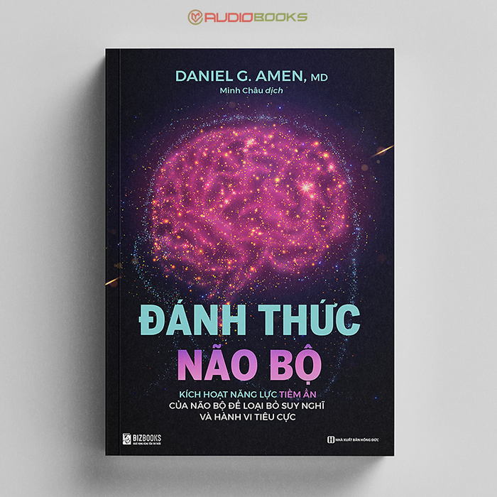 Đánh Thức Não Bộ: Kích Hoạt Năng Lực Tiềm Ẩn Của Não Bộ Để Loại Bỏ Suy Nghĩ Và Hành Vi Tiêu Cực