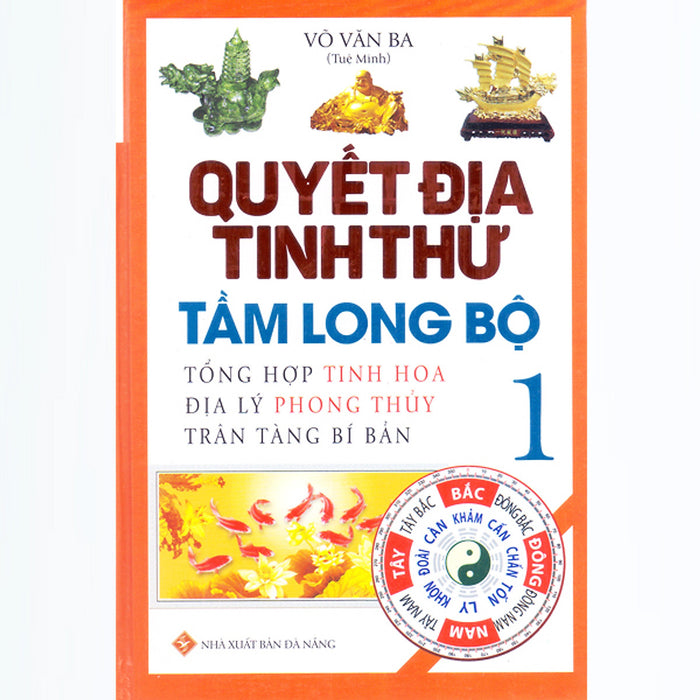 Quyết Địa Tinh Thư - Tầm Long Bộ (Tập 1) - Tổng Hợp Tinh Hoa Địa Lý Phong Thủy Trân Tàng Bí Bản