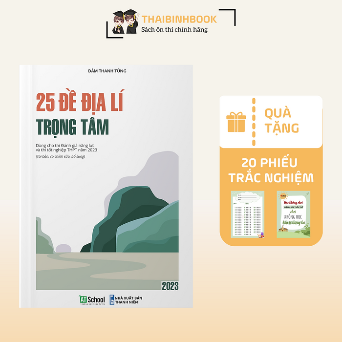 25 Đề Địa Lý Trọng Tâm, Dùng Cho Kì Thi Đgnl Và Thi Tốt Nghiệp Thptqg