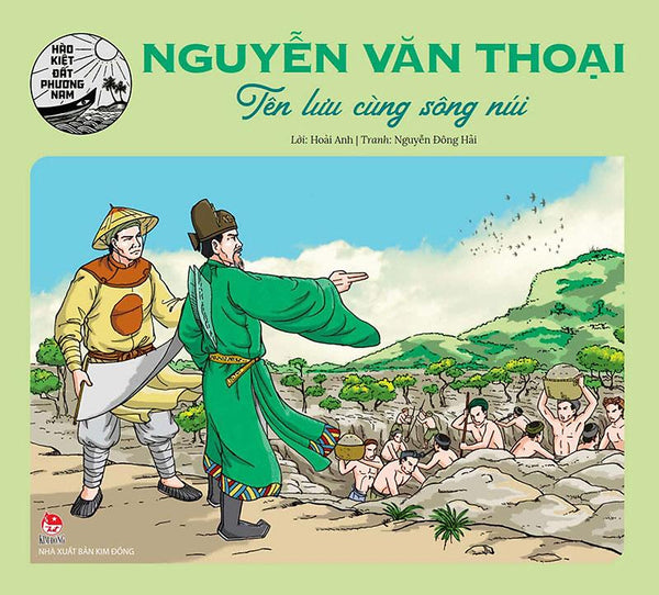 Hào Kiệt Đất Phương Nam – Nguyễn Văn Thoại - Tên Lưu Cùng Sông Núi