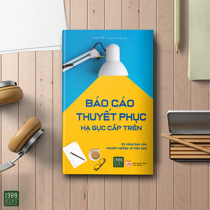 Báo Cáo Thuyết Phục, Hạ Gục Cấp Trên - Kỹ Năng Báo Cáo Hiệu Quả Và Chuyên Nghiệp