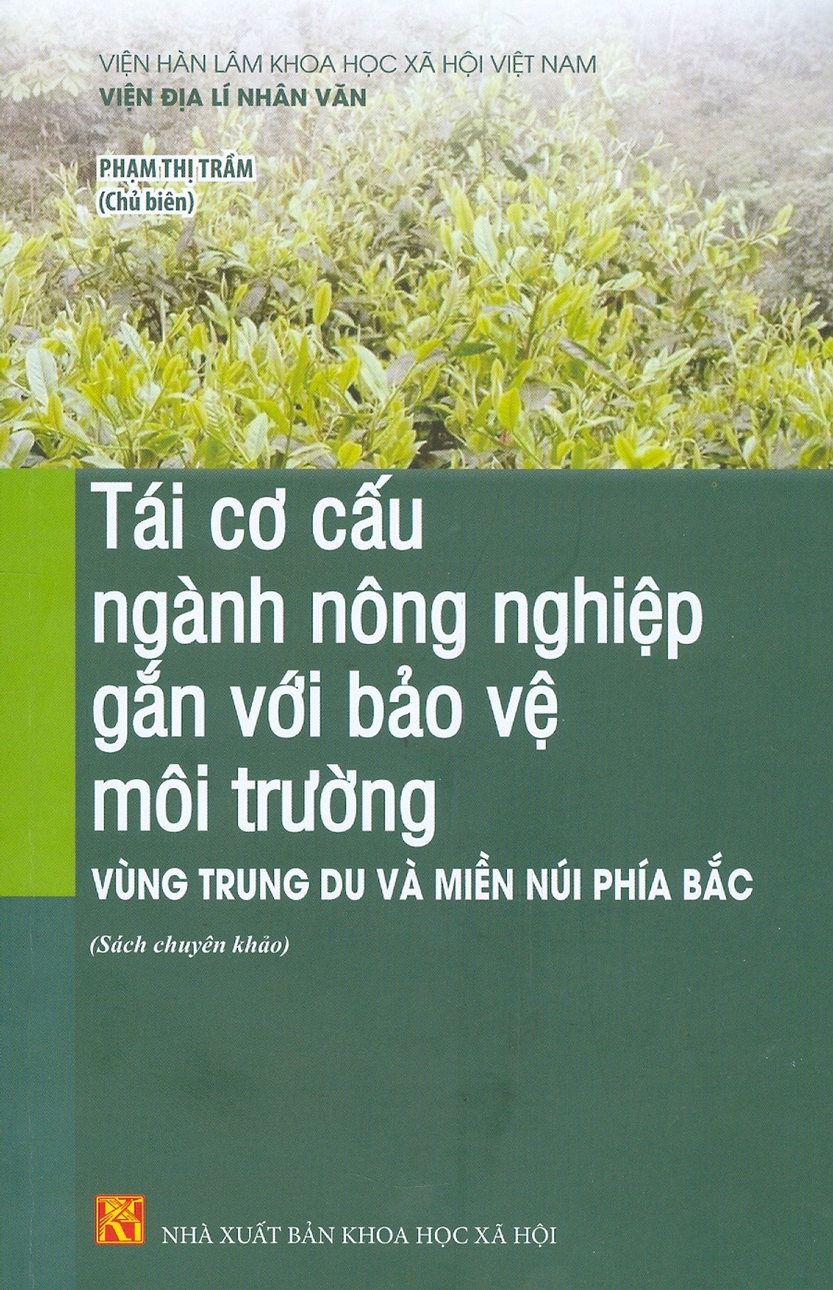 Tái Cơ Cấu Ngành Nông Nghiệp Gắn Với Bảo Vệ Môi Trường Vùng Trung Du Và Miền Núi Phía Bắc (Sách Chuyên Khảo)