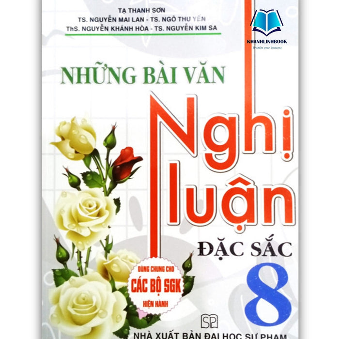 Sách - Những Bài Văn Nghị Luận Đặc Sắc 8 ( Biên Soạn Theo Chương Trình Sgk Hiện Hành )