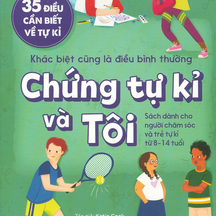 35 Điều Cần Biết Về Tự Kỉ - Khác Biệt Cũng Là Điều Bình Thường: Chứng Tự Kỉ Và Tôi (Sách Dành Cho Người Chăm Sóc Và Trẻ Tự Kỉ Từ 8 - 14 Tuổi)