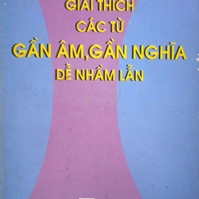 Giải Thích Các Từ Gần Âm, Gần Nghĩa Dễ Nhầm Lẫn