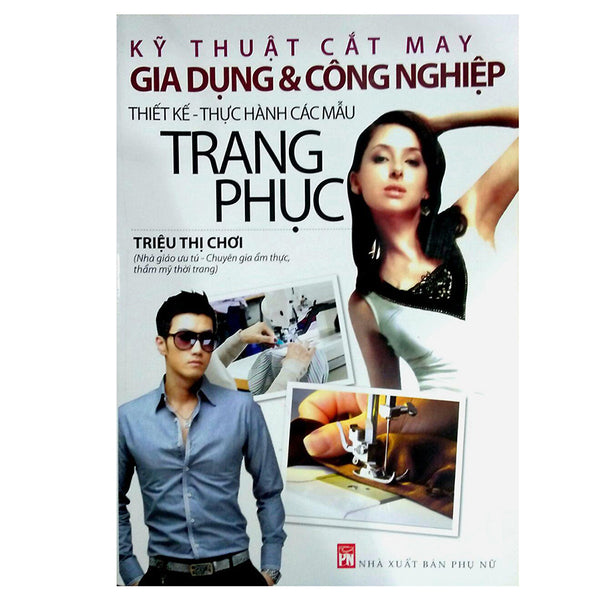 Kỹ Thuật Cắt May Gia Dụng Và Công Nghiệp - Thiết Kế Thực Hành Các Mẫu Trang Phục