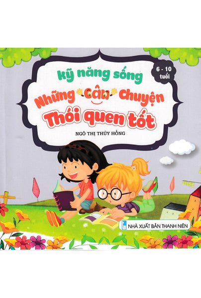 Kỹ Năng Sống - Những Câu Chuyện Thói Quen Tốt (6 - 10 Tuổi) Nd