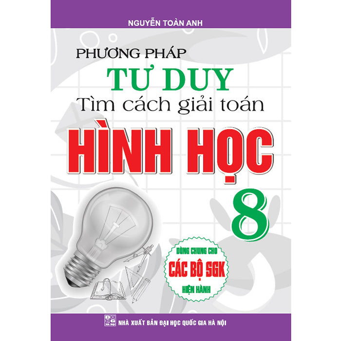 Phương Pháp Tư Duy Tìm Cách Giải Toán Hình Học Lớp 8 ( Dùng Chung Cho Các Bộ Sgk Hiện Hành )