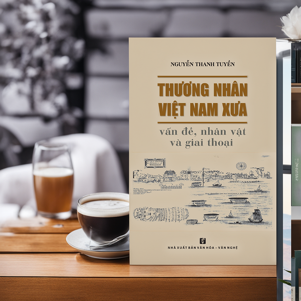 Thương Nhân Việt Nam Xưa - Vấn Đề, Nhân Vật Và Giai Thoại