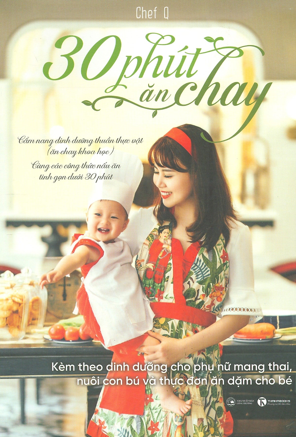 30 Phút Ăn Chay: Cẩm Nang Dinh Dưỡng Thuần Thực Vật (Ăn Chay Khoa Học) Cùng Các Công Thức Nấu Ăn Tinh Gọn Dưới 30 Phút, Kèm Theo Dinh Dưỡng Cho Phụ Nữ Mang Thai, Nuôi Con Bú Và Thực Đơn Ăn Dặm Cho Bé (Tái Bản 2023)