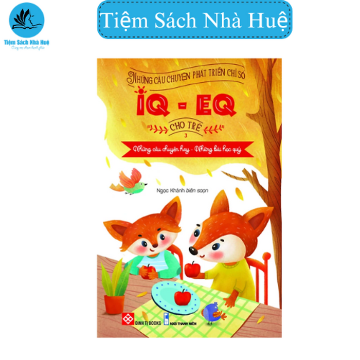 Những Câu Chuyện Phát Triển Chỉ Số Iq - Eq Cho Trẻ (Tập 3) - Truyện Kể Bé Nghe - Sách Dành Cho Thiếu Nhi