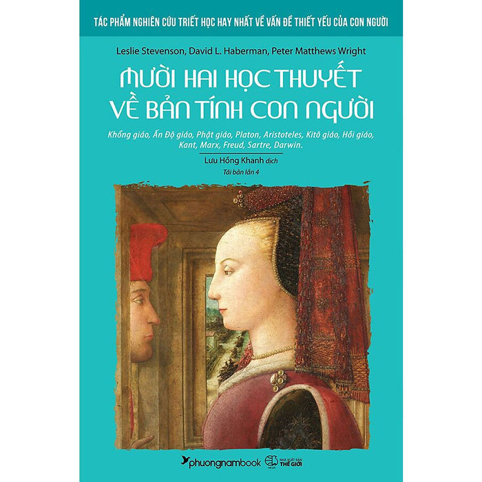 Mười Hai Học Thuyết Về Bản Tính Con Người (Tái Bản Năm 2022) - Leslie Stevenson, David L. Haberman, Peter Matthew Wright - Lưu Hồng Khanh Dịch - (Bìa Mềm)