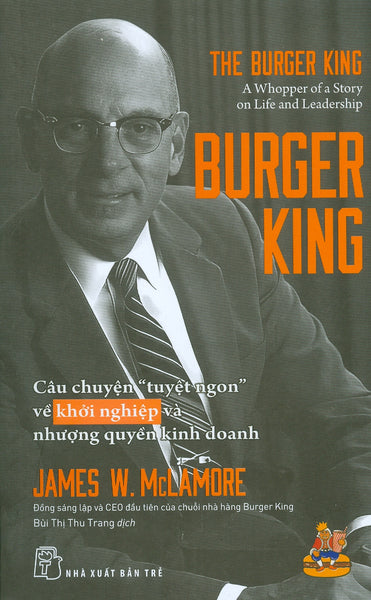 Burger King: Câu Chuyện “Tuyệt Ngon” Về Khởi Nghiệp Và Nhượng Quyền Kinh Doanh