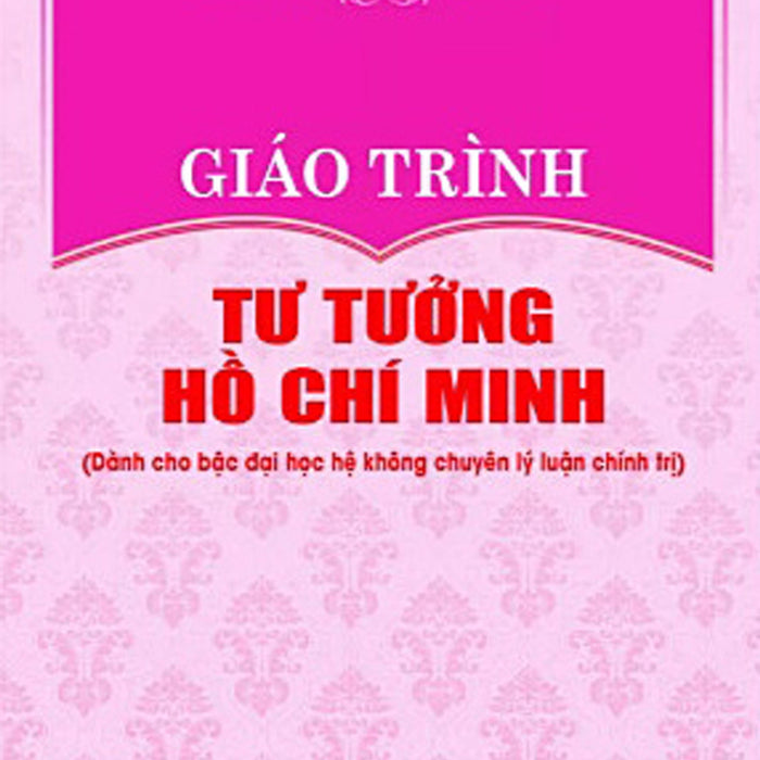 Giáo Trình Tư Tưởng Hồ Chí Minh (Dành Cho Bậc Đại Học Hệ Không Chuyên Lý Luận Chính Trị)