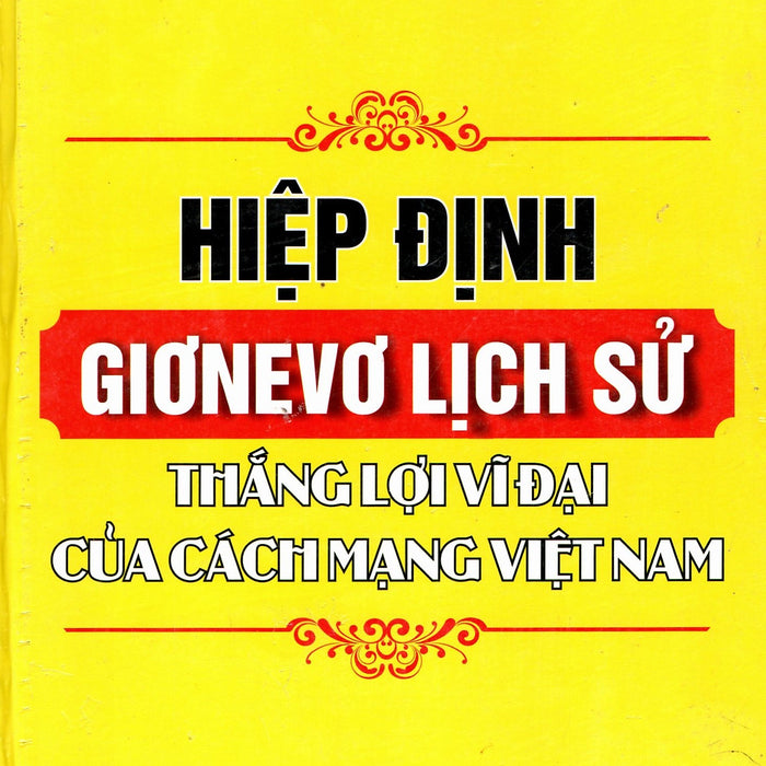 Hiệp Định Giơnevơ Lịch Sử - Thắng Lợi Vĩ Đại Của Cách Mạng Việt Nam