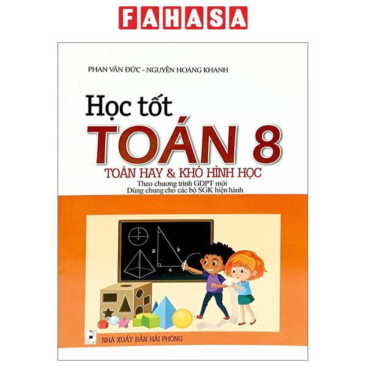 Học Tốt Toán 8 - Toán Hay Và Khó Hình Học (Theo Chương Trình Giáo Dục Phổ Thông Mới - Dùng Chung Cho Các Bộ Sgk Hiện Hành)