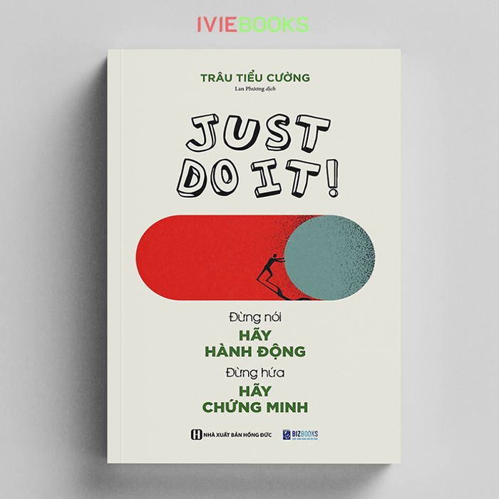 Just Do It - Đừng Nói Hãy Hành Động, Đừng Hứa Hãy Chứng Minh