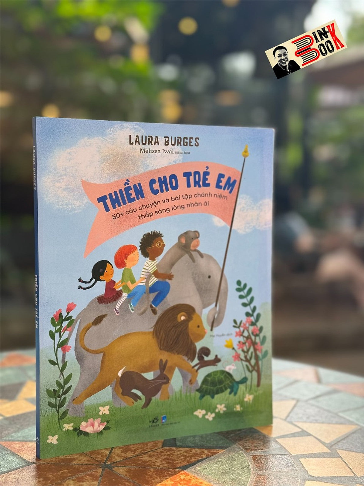 (In Màu Toàn Bộ) Thiền Cho Trẻ Em - 50+ Câu Chuyện Và Bài Tập Chánh Niệm Thắp Sáng Lòng Nhân Ái – Laura Burges , Melissa Iwai Minh Họa – Mai Huyền Dịch – Nxb Dân Trí – Nhã Nam