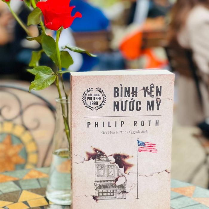 (Giải Thưởng Pulitzer 1998) Bình Yên Nước M Ỹ – Philip Roth – Kiều Hòa Và Thúy Quỳnh Dịch – Bách Việt – Nxb Lao Động (Bìa Mềm)