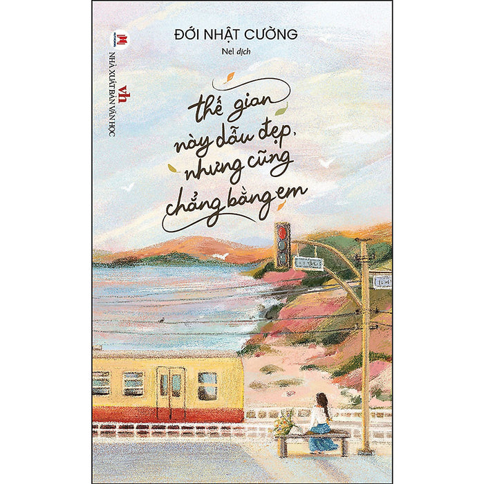 Thế Gian Này Dẫu Đẹp Nhưng Cũng Chẳng Bằng Em (Tặng Kèm Bookmark & Postcard)