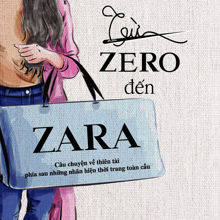 Từ Zero Đến Zara - Câu Chuyện Về Thiên Tài Phía Sau Những Nhãn Hiệu Thời Trang Toàn Cầu