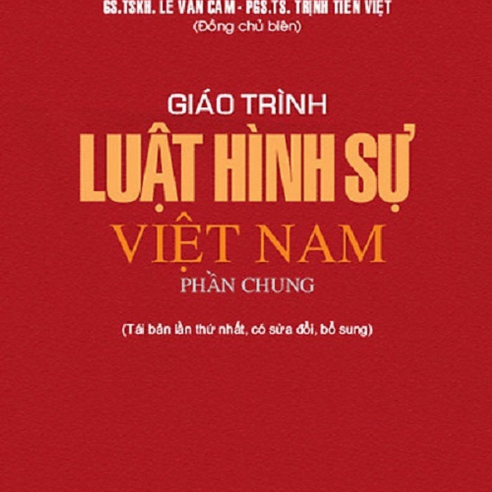 Giáo Trình Luật Hình Sự Việt Nam (Phần Chung) - Gs. Tskh. Lê Văn Cảm (Tái Bản)