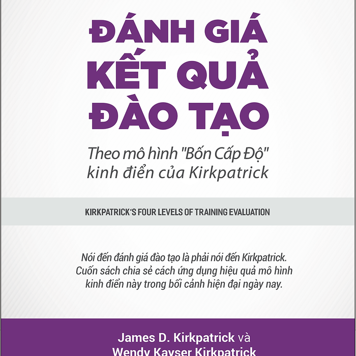 Đánh Giá Kết Quả Đào Tạo (Kirkpatrick'S Four Levels Of Training Evaluation) - James D. Kirkpatrick Và Wendy Kayser Kirkpatrick - Lê Hồng Vân Dịch (Bìa Mềm)