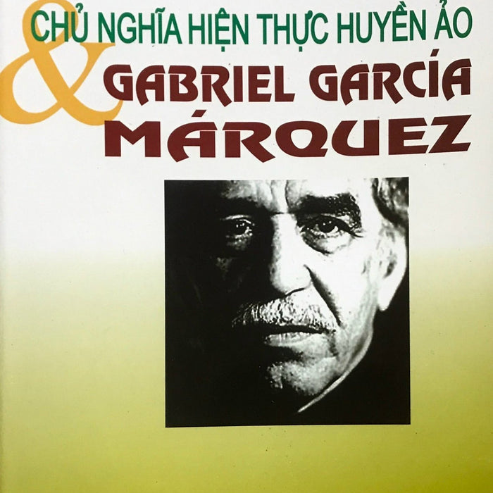 Chủ Nghĩa Hiện Thực Huyền Ảo & Gabrauel Garcia Marquez