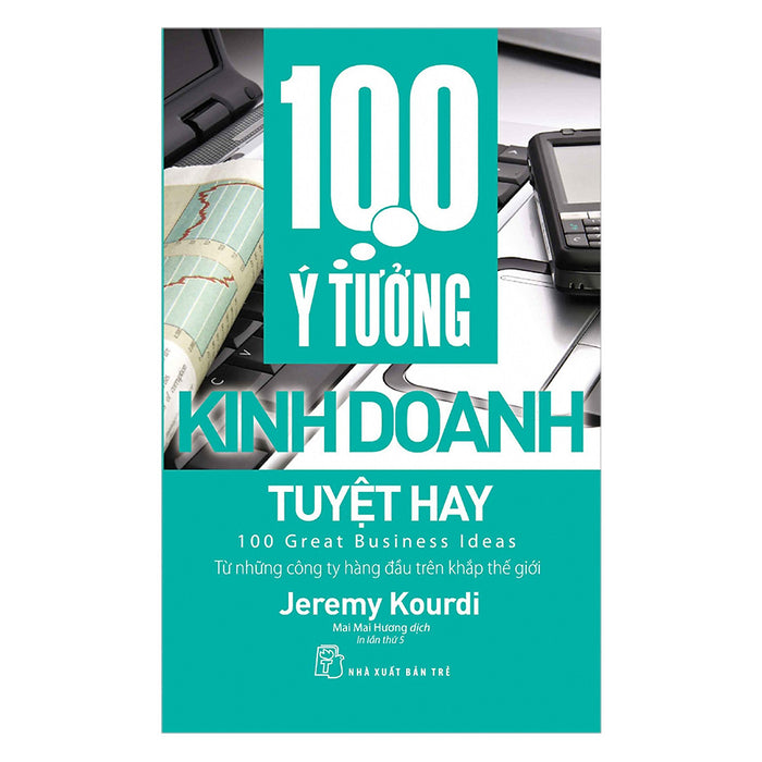 100 Ý Tưởng Kinh Doanh Tuyệt Hay (Tái Bản)