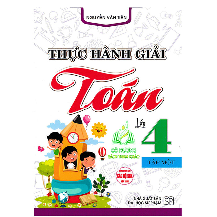 Sách - Thực Hành Giải Toán Lớp 4 Tập 1 (Dùng Chung Cho Các Bộ Sgk Hiện Hành) ( Ha )