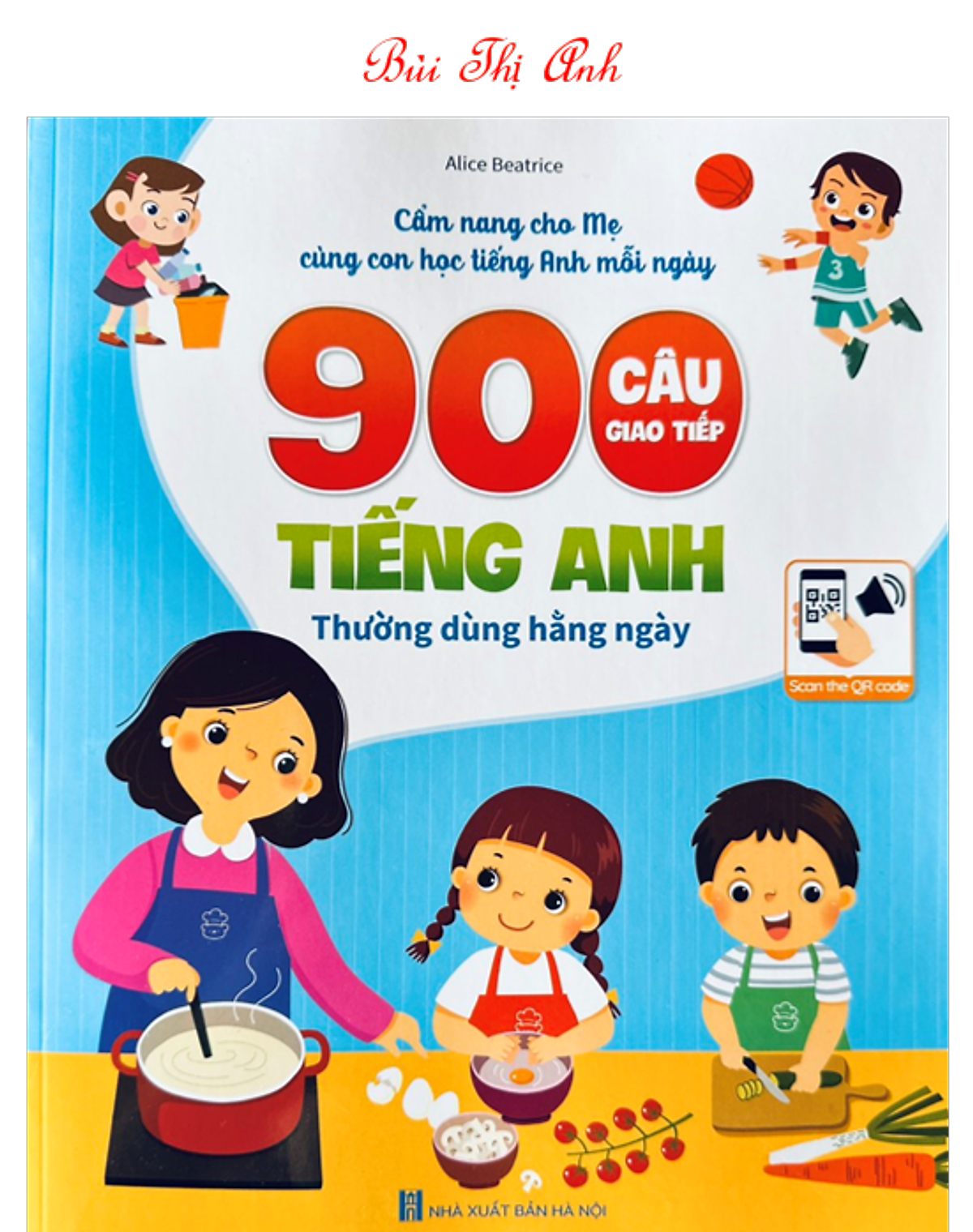 900 Câu Giao Tiếp Tiếng Anh Thường Dùng Hàng Ngày - Cẩm Nang Cho Mẹ Cùng Con Học Tiếng Anh Mỗi Ngày (Kèm File Nghe Quét Mã Qr)