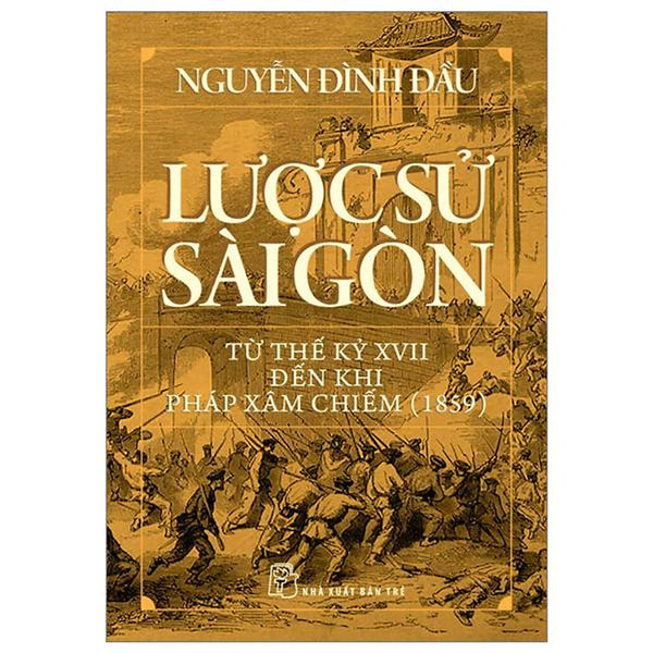 Lược Sử Sài Gòn Từ Thế Kỷ Xvii Đến Khi Pháp Xâm Chiếm (1859)