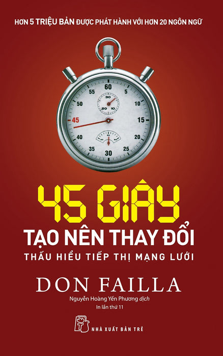 45 Giây Tạo Nên Thay Đổi: Thấu Hiểu Tiếp Thị Mạng Lưới - Don Failla - Nguyễn Hoàng Yến Phương Dịch - (Bìa Mềm)