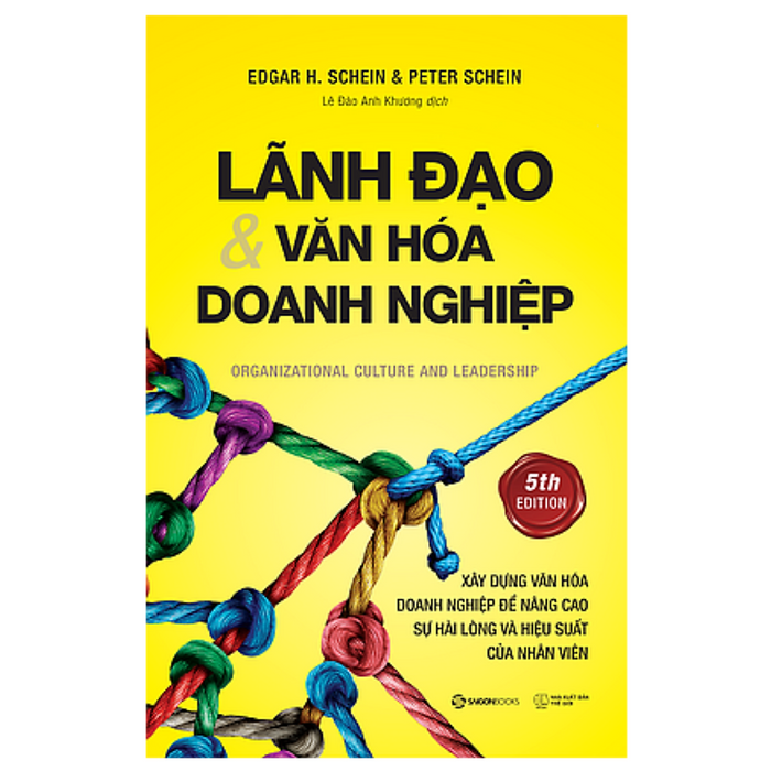 Lãnh Đạo Và Văn Hóa Doanh Nghiệp: Xây Dựng Văn Hoá Doanh Nghiệp Để Nâng Cao Sự Hài Lòng Và Hiệu Suất Của Nhân Viên (Organizational Culture And Leadership) - Tác Giả: Edgar H. Schein, Peter Schein